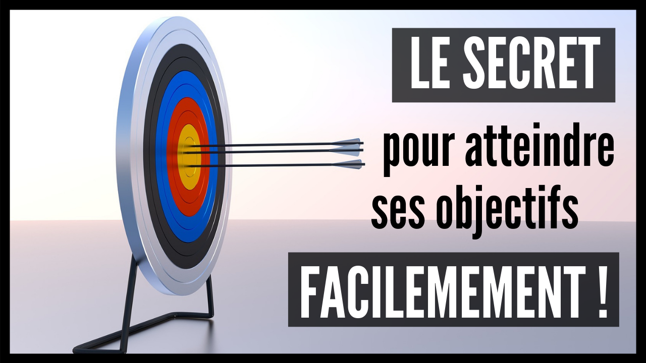 Le Secret Pour Atteindre Ses Objectifs Facilement ! - Je Controle Mon ...